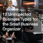 12 Unexpected Business Types for the Small Business Organizer