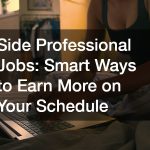 Side Professional Jobs  Smart Ways to Earn More on Your Schedule